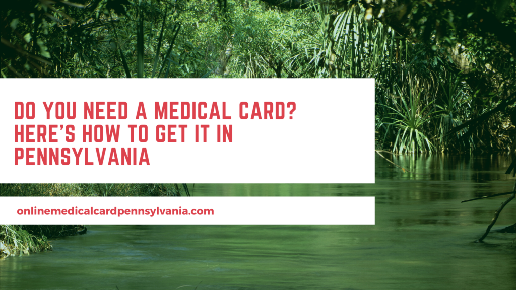 do-you-need-a-medical-card-here-s-how-to-get-it-in-pennsylvania